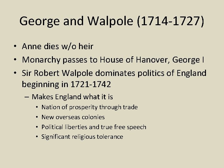 George and Walpole (1714 -1727) • Anne dies w/o heir • Monarchy passes to