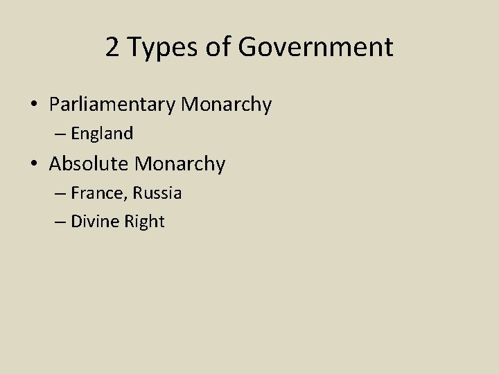 2 Types of Government • Parliamentary Monarchy – England • Absolute Monarchy – France,