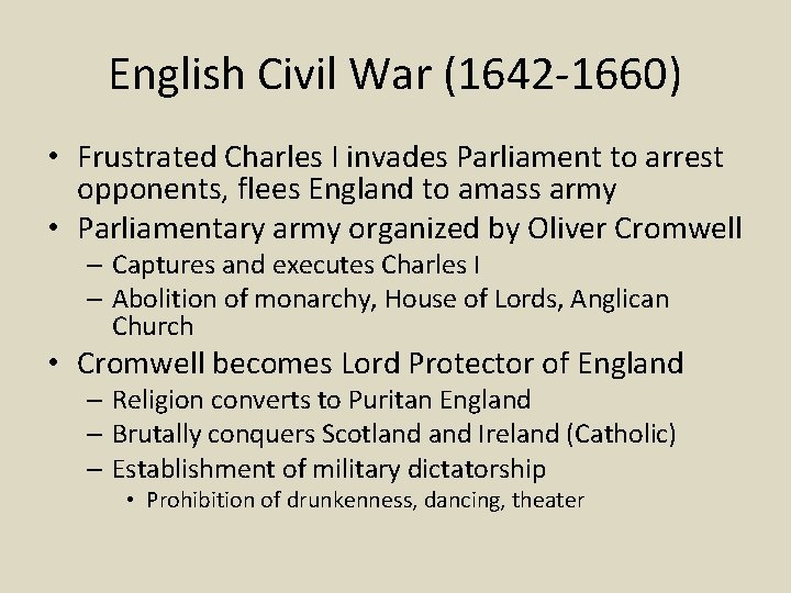 English Civil War (1642 -1660) • Frustrated Charles I invades Parliament to arrest opponents,