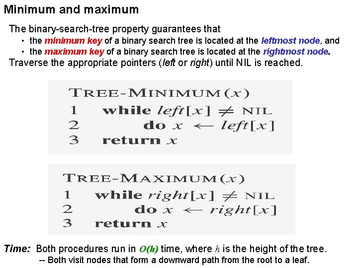 Minimum and maximum The binary-search-tree property guarantees that • the minimum key of a