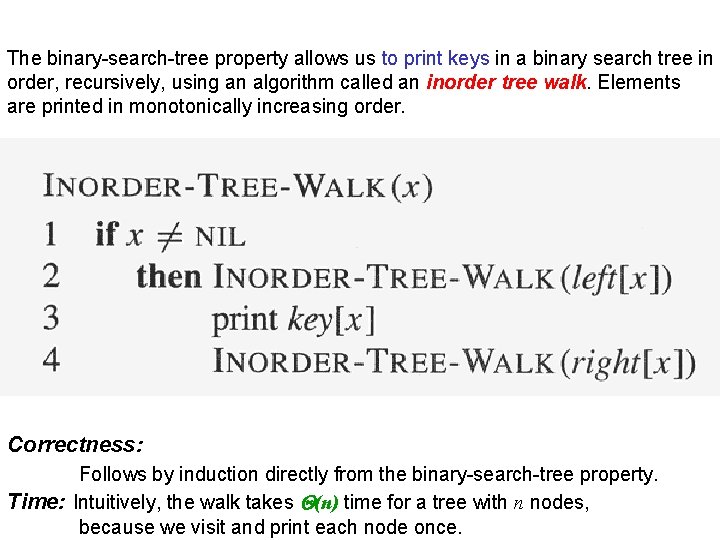 The binary-search-tree property allows us to print keys in a binary search tree in
