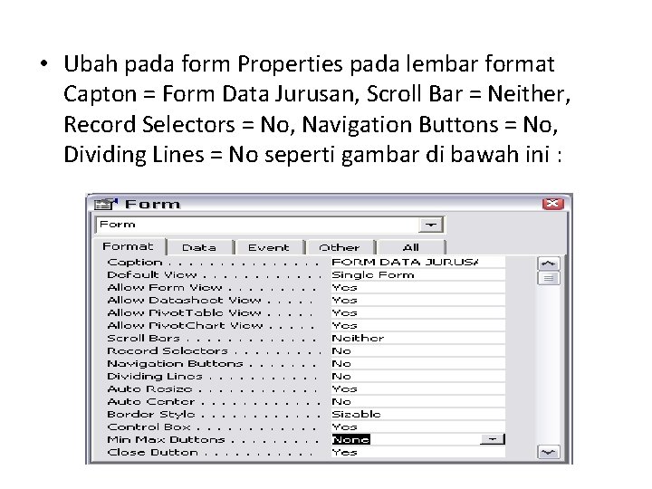 • Ubah pada form Properties pada lembar format Capton = Form Data Jurusan, • Ubah pada form Properties pada lembar format Capton = Form Data Jurusan,
