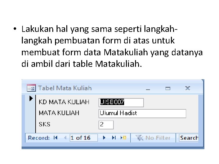 • Lakukan hal yang sama seperti langkah pembuatan form di atas untuk membuat • Lakukan hal yang sama seperti langkah pembuatan form di atas untuk membuat