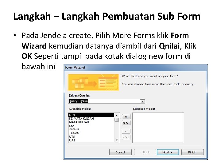 Langkah – Langkah Pembuatan Sub Form • Pada Jendela create, Pilih More Forms klik Langkah – Langkah Pembuatan Sub Form • Pada Jendela create, Pilih More Forms klik