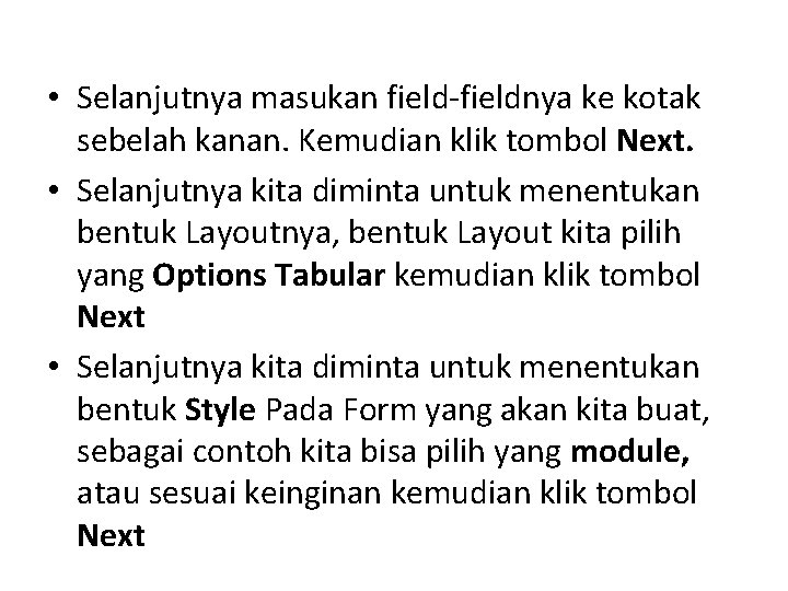 • Selanjutnya masukan field-fieldnya ke kotak sebelah kanan. Kemudian klik tombol Next. • • Selanjutnya masukan field-fieldnya ke kotak sebelah kanan. Kemudian klik tombol Next. •