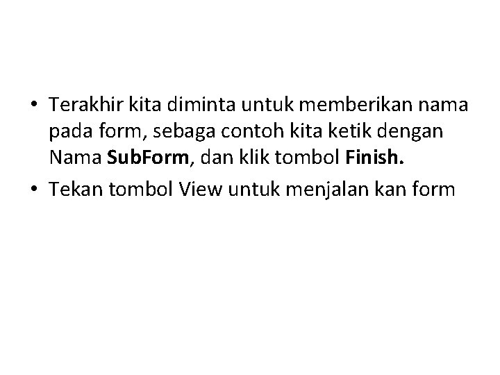 • Terakhir kita diminta untuk memberikan nama pada form, sebaga contoh kita ketik • Terakhir kita diminta untuk memberikan nama pada form, sebaga contoh kita ketik