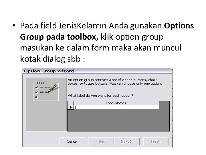 • Pada field Jenis. Kelamin Anda gunakan Options Group pada toolbox, klik option • Pada field Jenis. Kelamin Anda gunakan Options Group pada toolbox, klik option
