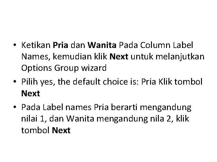 • Ketikan Pria dan Wanita Pada Column Label Names, kemudian klik Next untuk • Ketikan Pria dan Wanita Pada Column Label Names, kemudian klik Next untuk