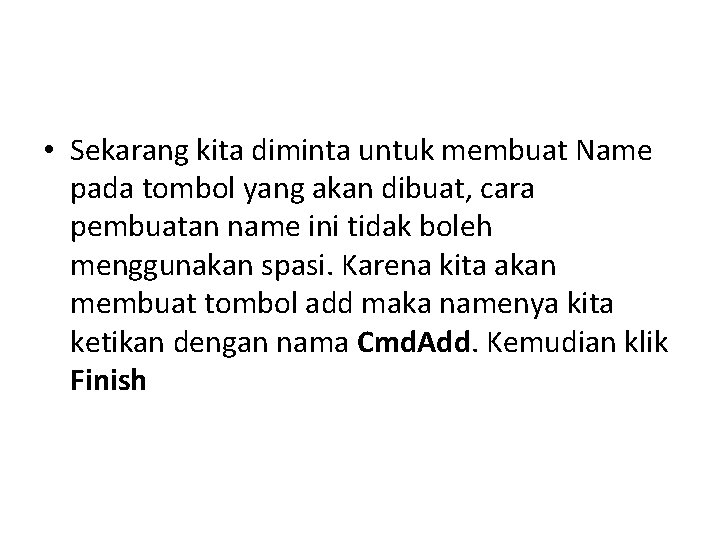 • Sekarang kita diminta untuk membuat Name pada tombol yang akan dibuat, cara • Sekarang kita diminta untuk membuat Name pada tombol yang akan dibuat, cara