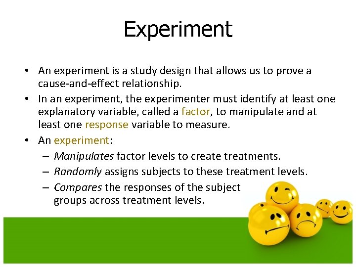 Experiment • An experiment is a study design that allows us to prove a