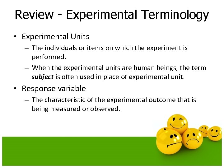 Review - Experimental Terminology • Experimental Units – The individuals or items on which