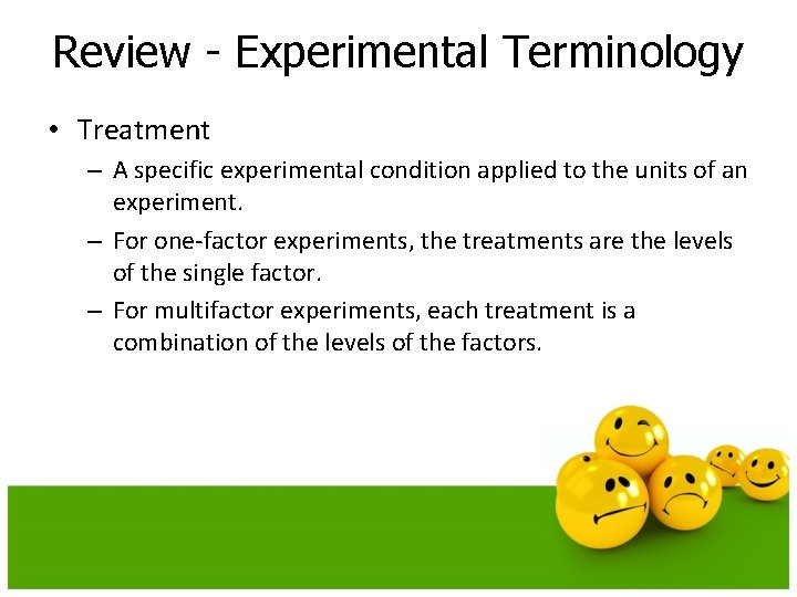 Review - Experimental Terminology • Treatment – A specific experimental condition applied to the