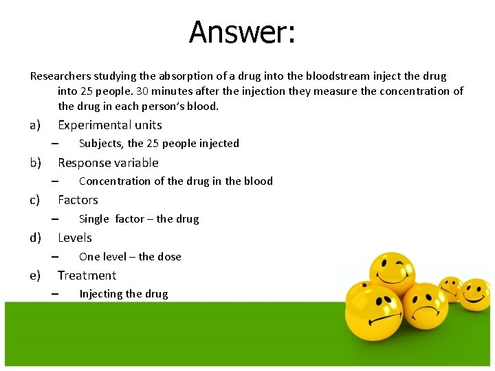 Answer: Researchers studying the absorption of a drug into the bloodstream inject the drug