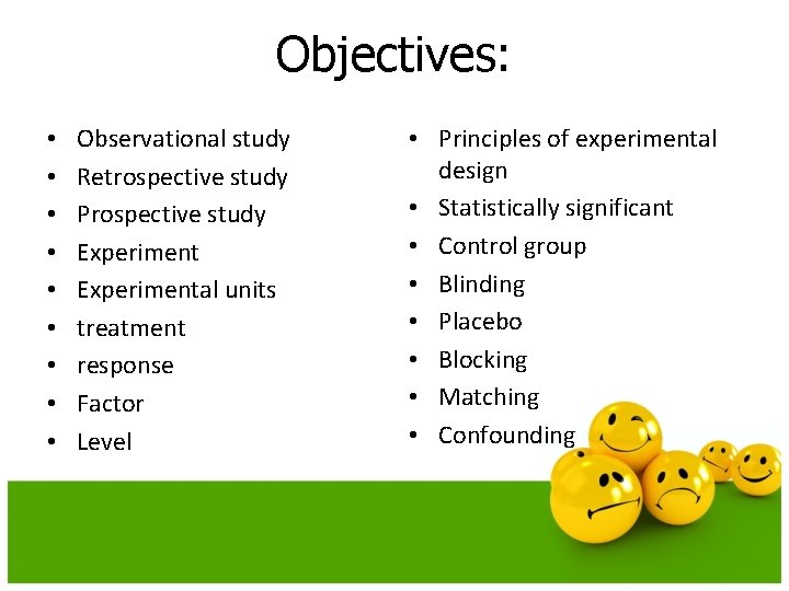 Objectives: • • • Observational study Retrospective study Prospective study Experimental units treatment response