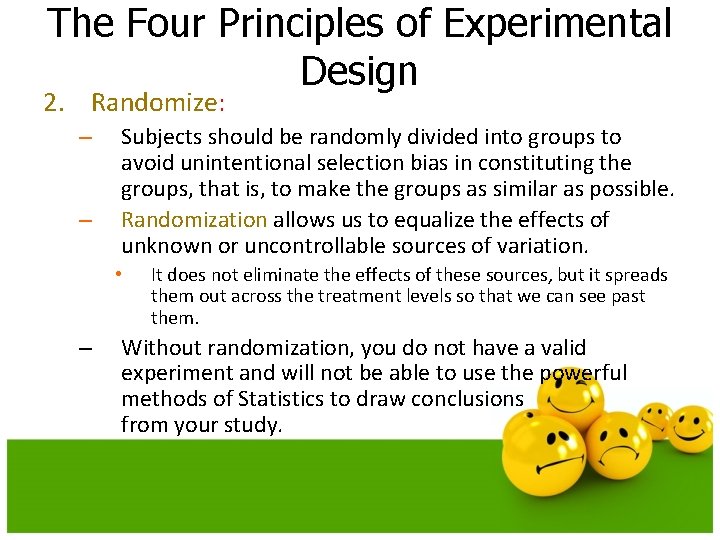 The Four Principles of Experimental Design 2. Randomize: – – Subjects should be randomly