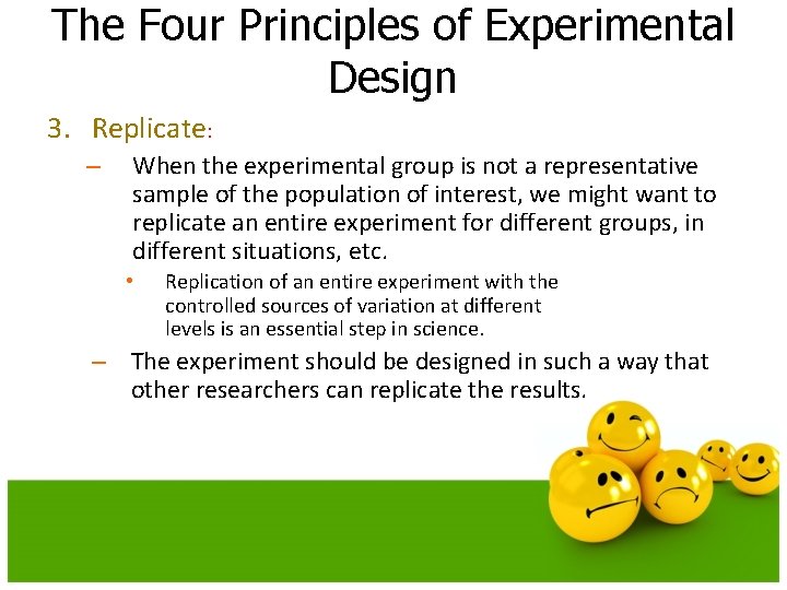 The Four Principles of Experimental Design 3. Replicate: – When the experimental group is