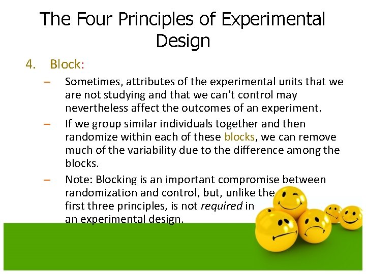 The Four Principles of Experimental Design 4. Block: – – – Sometimes, attributes of