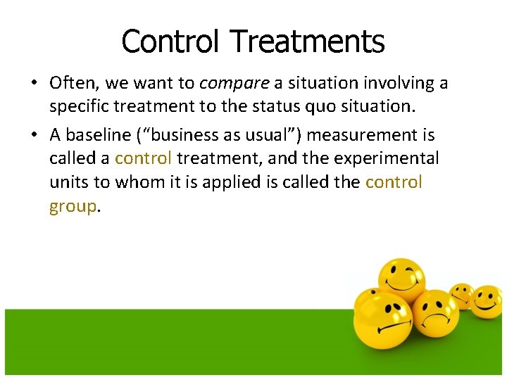 Control Treatments • Often, we want to compare a situation involving a specific treatment