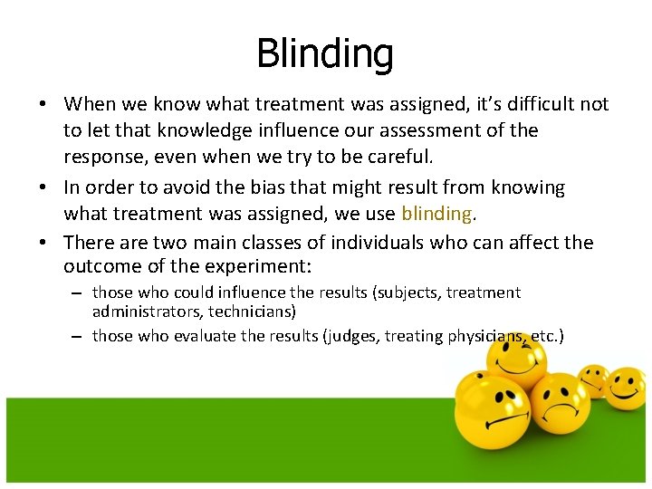 Blinding • When we know what treatment was assigned, it’s difficult not to let