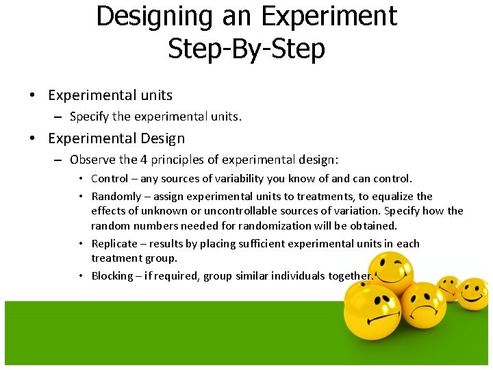 Designing an Experiment Step-By-Step • Experimental units – Specify the experimental units. • Experimental