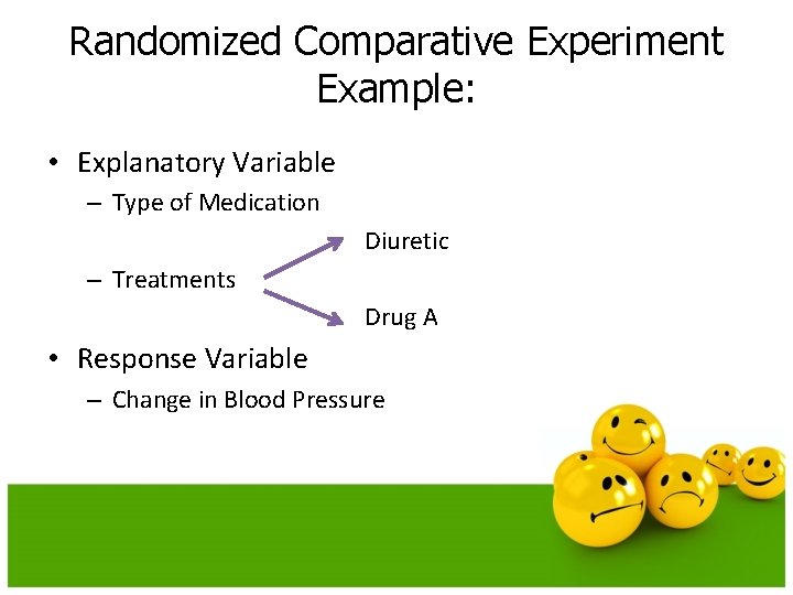 Randomized Comparative Experiment Example: • Explanatory Variable – Type of Medication Diuretic – Treatments