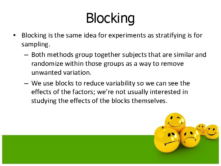 Blocking • Blocking is the same idea for experiments as stratifying is for sampling.