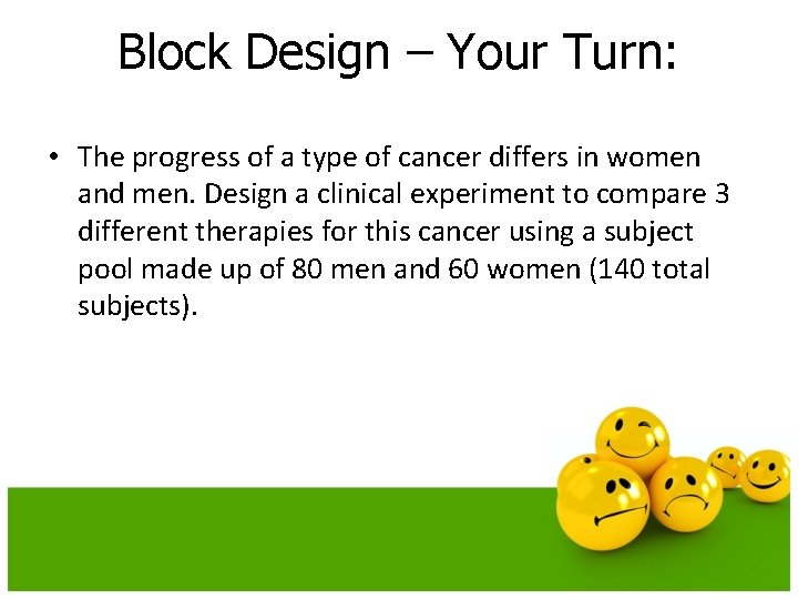 Block Design – Your Turn: • The progress of a type of cancer differs