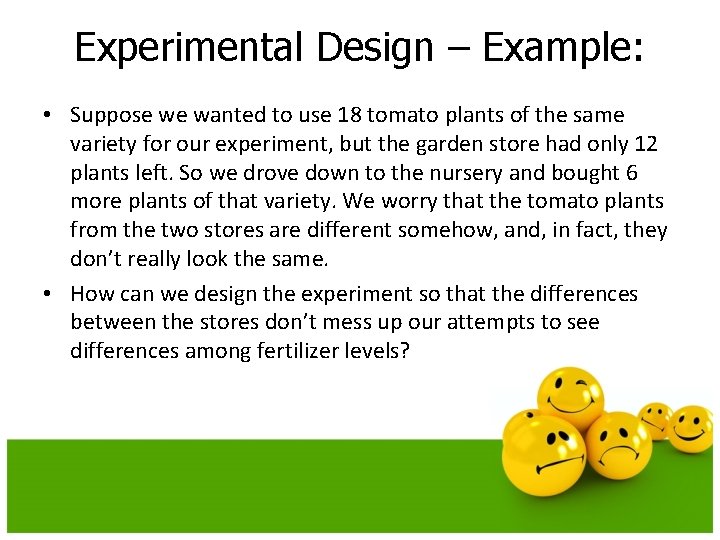 Experimental Design – Example: • Suppose we wanted to use 18 tomato plants of