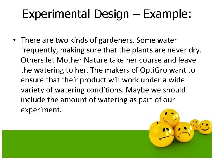 Experimental Design – Example: • There are two kinds of gardeners. Some water frequently,