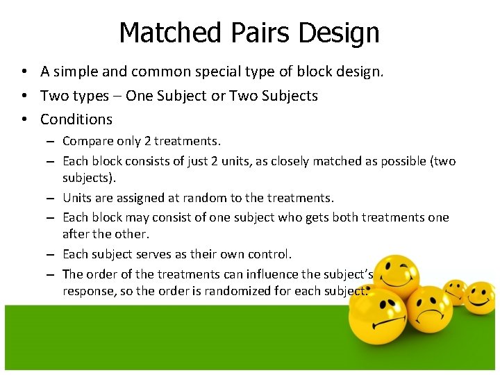 Matched Pairs Design • A simple and common special type of block design. •