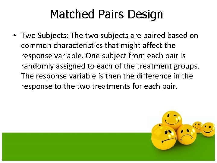 Matched Pairs Design • Two Subjects: The two subjects are paired based on common