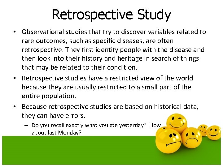 Retrospective Study • Observational studies that try to discover variables related to rare outcomes,