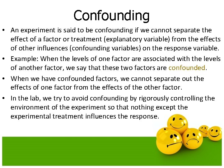 Confounding • An experiment is said to be confounding if we cannot separate the