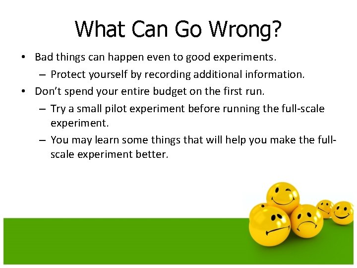 What Can Go Wrong? • Bad things can happen even to good experiments. –