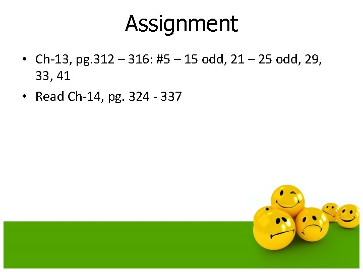 Assignment • Ch-13, pg. 312 – 316: #5 – 15 odd, 21 – 25