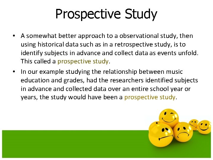 Prospective Study • A somewhat better approach to a observational study, then using historical