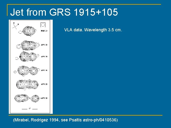 Jet from GRS 1915+105 VLA data. Wavelength 3. 5 cm. (Mirabel, Rodrigez 1994, see