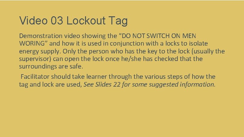 Video 03 Lockout Tag Demonstration video showing the “DO NOT SWITCH ON MEN WORING” Video 03 Lockout Tag Demonstration video showing the “DO NOT SWITCH ON MEN WORING”