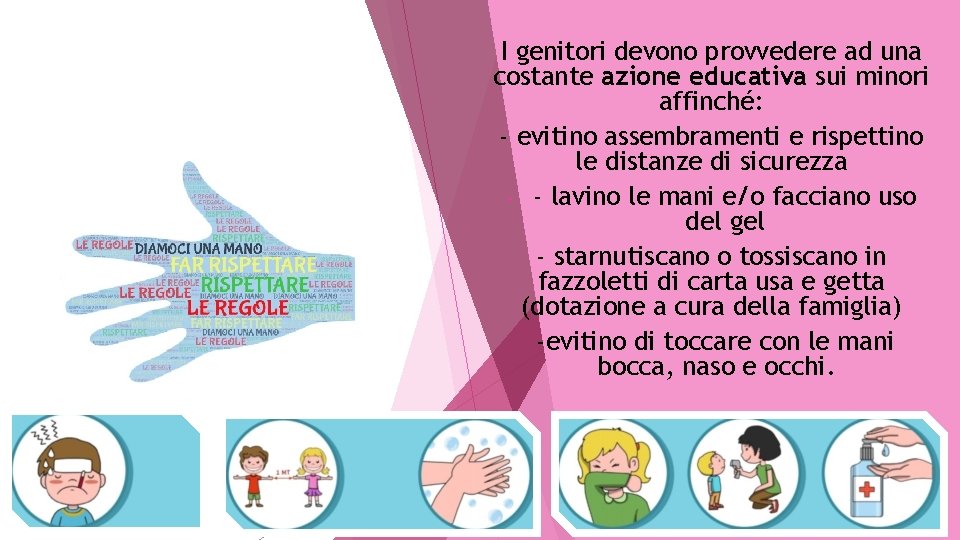 I genitori devono provvedere ad una costante azione educativa sui minori affinché: - evitino