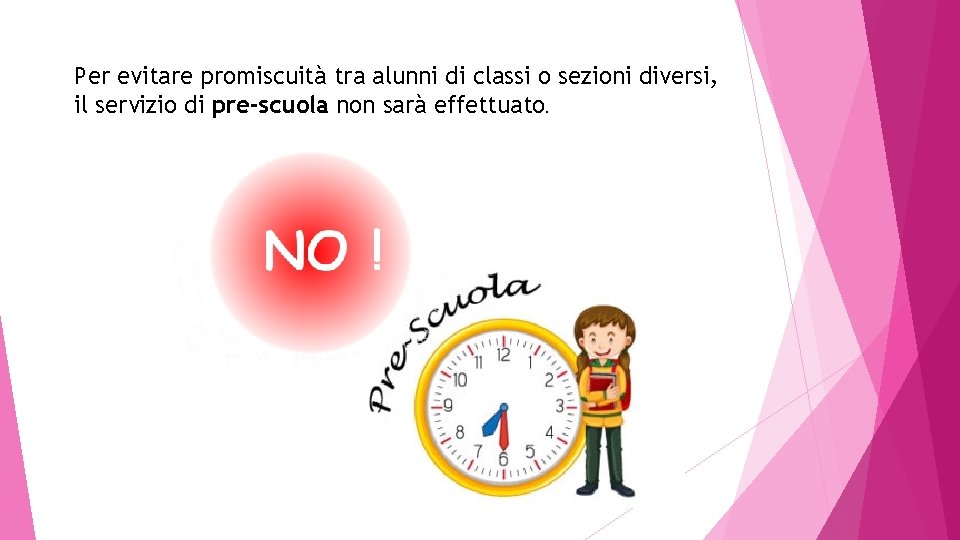 Per evitare promiscuità tra alunni di classi o sezioni diversi, il servizio di pre-scuola