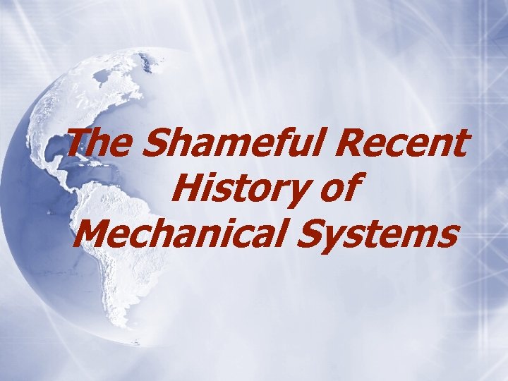 The Shameful Recent History of Mechanical Systems 