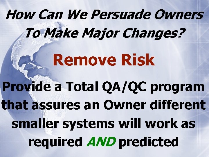 How Can We Persuade Owners To Make Major Changes? Remove Risk Provide a Total