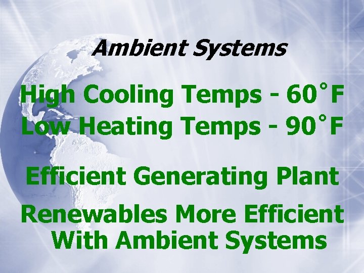 Ambient Systems High Cooling Temps - 60˚F Low Heating Temps - 90˚F Efficient Generating