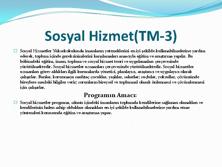 Sosyal Hizmet(TM-3) � Sosyal Hizmetler Yüksekokulunda insanların yeteneklerini en iyi şekilde kullanabilmelerine yardım ederek,