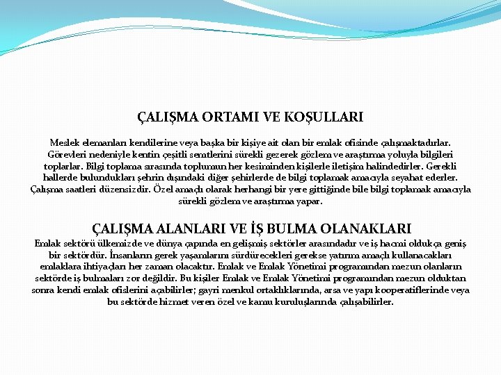 ÇALIŞMA ORTAMI VE KOŞULLARI Meslek elemanları kendilerine veya başka bir kişiye ait olan bir