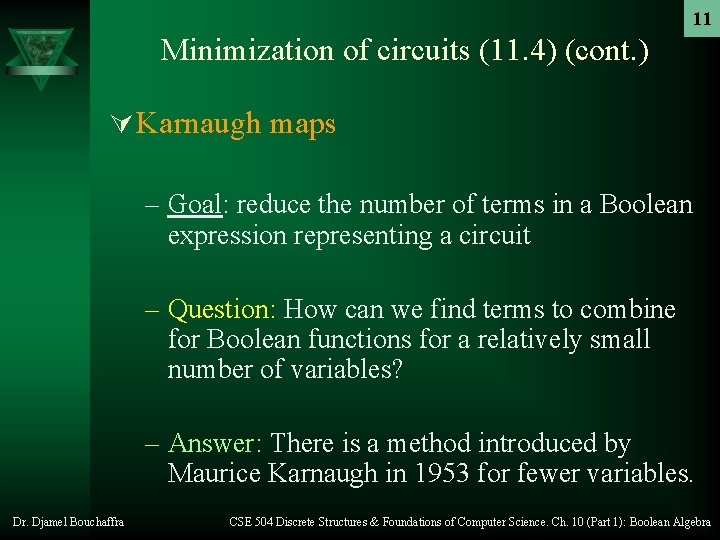 11 Minimization of circuits (11. 4) (cont. ) Ú Karnaugh maps – Goal: reduce