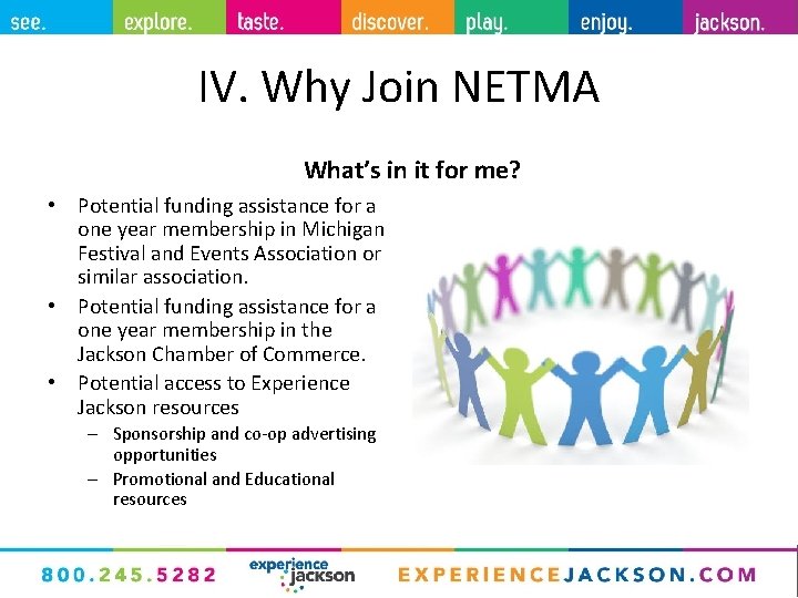 IV. Why Join NETMA What’s in it for me? • Potential funding assistance for