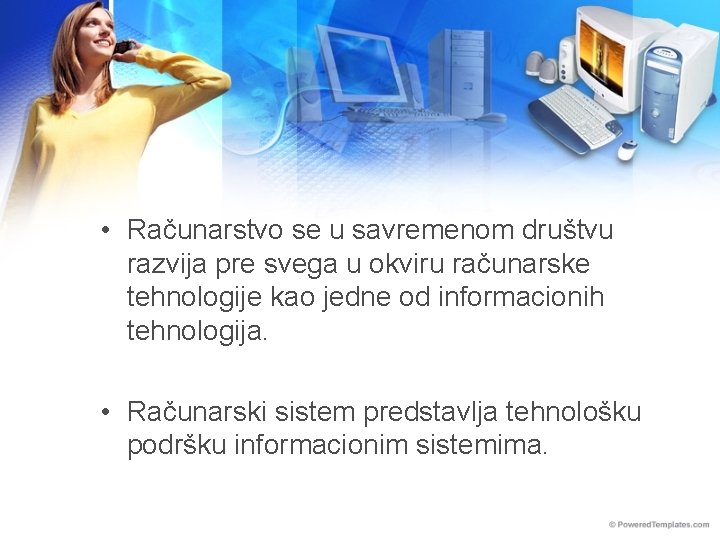  • Računarstvo se u savremenom društvu razvija pre svega u okviru računarske tehnologije