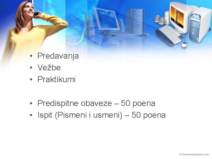  • Predavanja • Vežbe • Praktikumi • Predispitne obaveze – 50 poena •