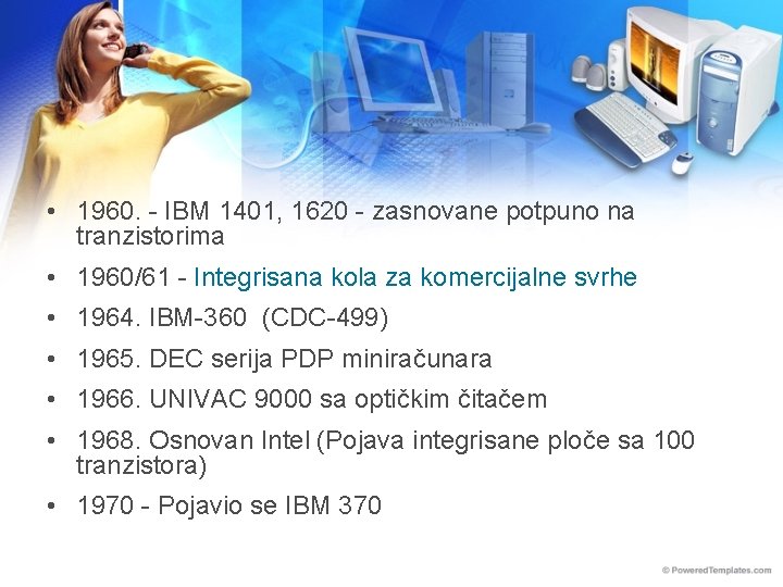  • 1960. - IBM 1401, 1620 - zasnovane potpuno na tranzistorima • 1960/61